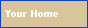 Your Home